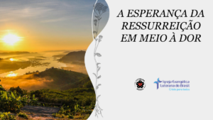 A esperança da ressurreição em meio à dor