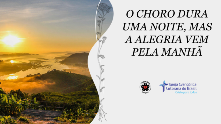 O choro dura uma noite, mas a alegria vem pela manhã