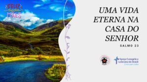 “Uma vida eterna na casa do Senhor” – Salmo 23