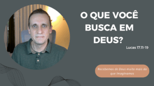 O que você busca em Deus?