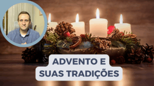 Tradições do ADVENTO e seu verdadeiro SENTIDO