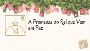 A Promessa do Rei que Vem em Paz